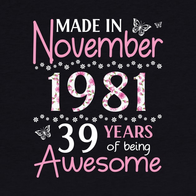 Mother Sister Wife Daughter Made In November 1981 Happy Birthday 39 Years Of Being Awesome To Me You by Cowan79